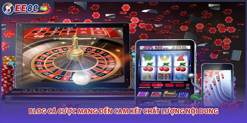Blog cá cược mang đến cam kết chất lượng nội dung