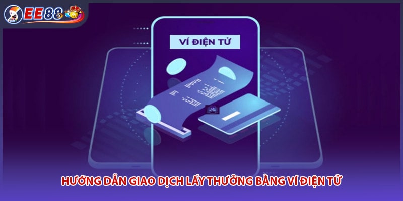 Hướng dẫn giao dịch lấy thưởng bằng ví điện tử