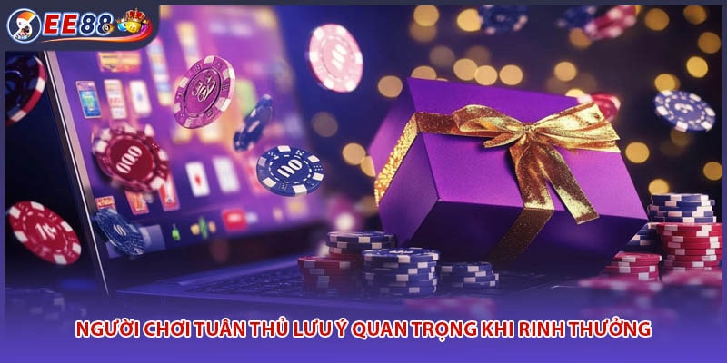 Người chơi tuân thủ lưu ý quan trọng khi rinh thưởng