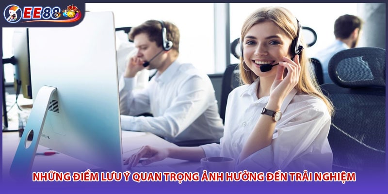 Những điểm lưu ý quan trọng ảnh hưởng đến trải nghiệm