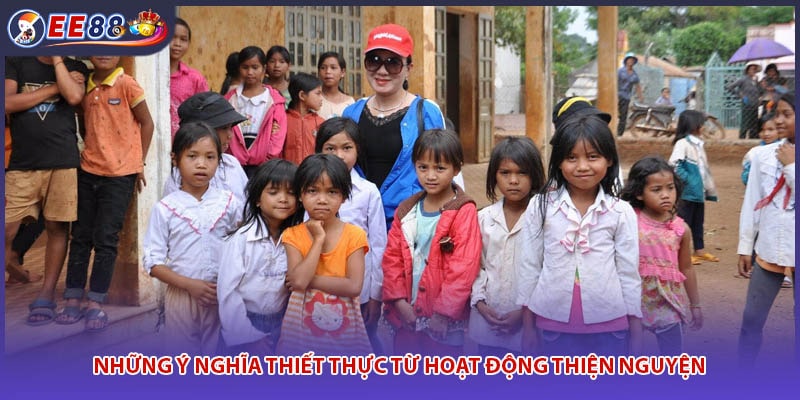 Những ý nghĩa thiết thực từ hoạt động thiện nguyện