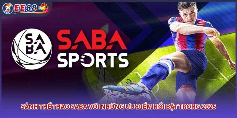 Sảnh Thể Thao SABA Với Những Ưu Điểm Nổi Bật Trong 2025