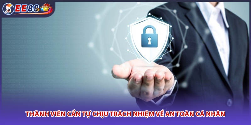 Thành viên cần tự chịu trách nhiệm về an toàn cá nhân