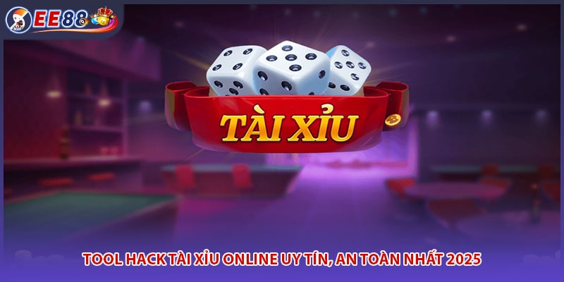 Tool Hack Tài Xỉu Online Uy Tín, An Toàn Nhất 2025